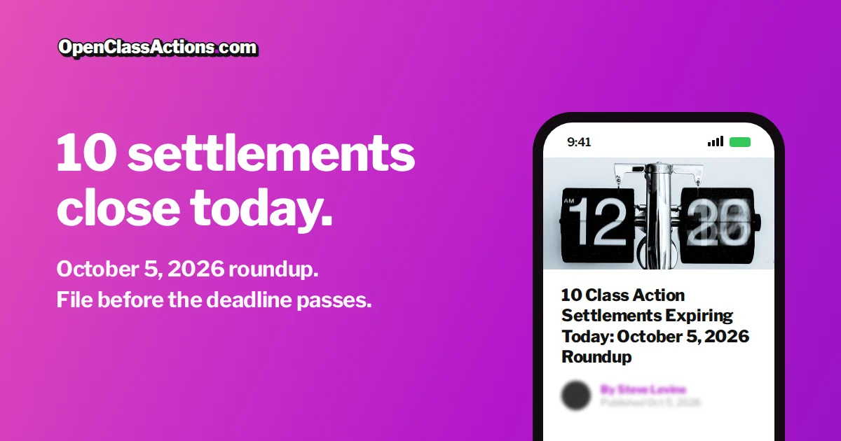 10 Class Action Settlement Deadlines Today (Oct. 5, 2026)